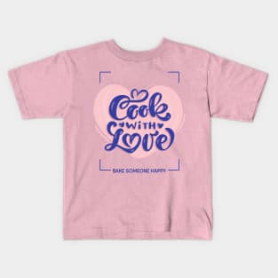 cook with love - bake someone happy Kids T-Shirt